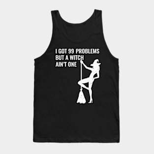 I Got 99 Problems But A Witch Ain't One Halloween Tank Top